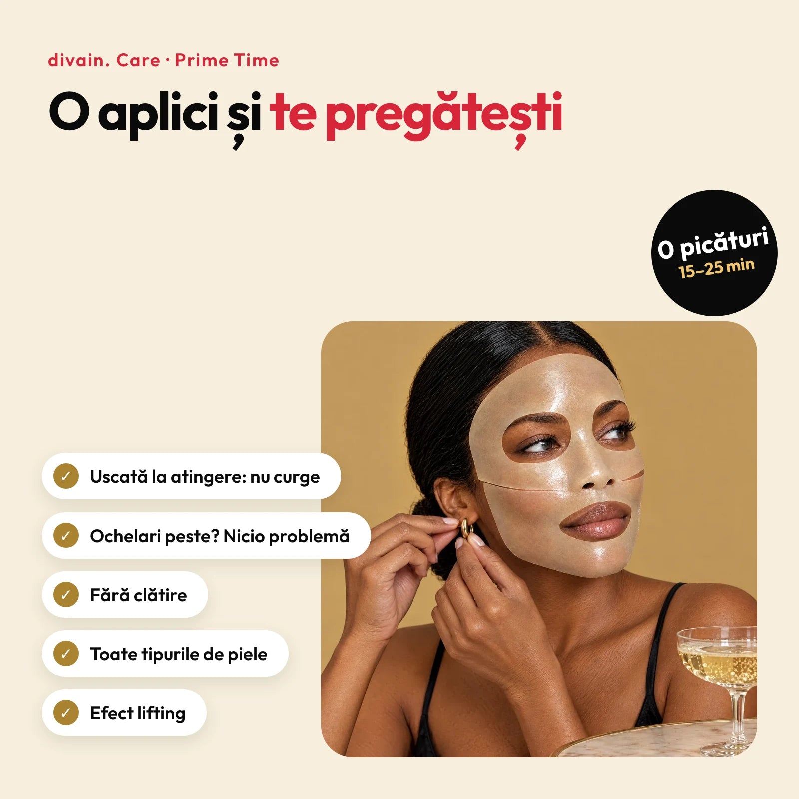 Avantajele Prime Time: uscată la atingere, rezistă cu ochelari peste, fără clătire, toate tipurile de piele și efect de lifting